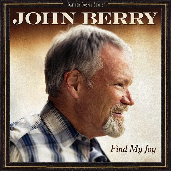 John Berry’s Uplifting and Exhilarating Faith-Based Album, Find My Joy, Available Now