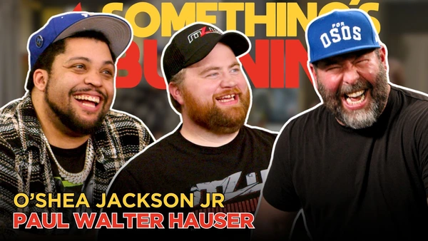 S5 E07 | Epic Roles + Wrestle-Mania w/ O’Shea Jackson Jr + Paul Walter Hauser | Something's Burning     