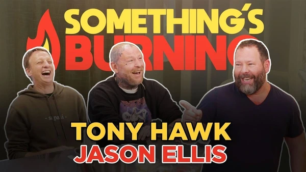 Tony Hawk and Jason Ellis Talk Pizza Rolls and Tingling Tattoos | Something's Burning | S3 E02 	