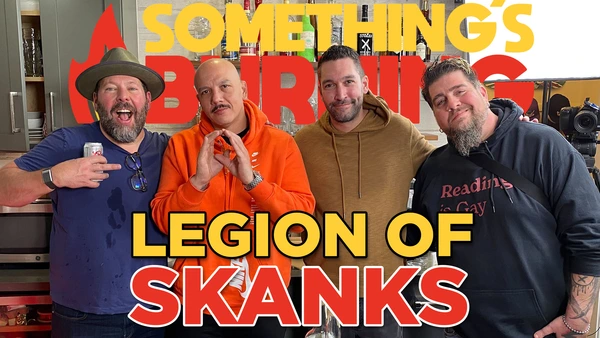 S2 E15 | Treat the Legion of Skanks to the Food of Their People | Something's Burning