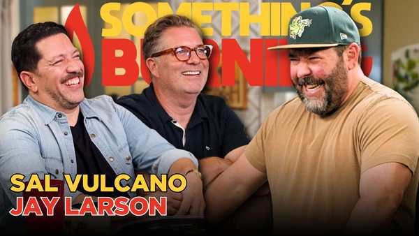 S6 E11 | Sal Vulcano + Jay Larson | Squid Ink, Scallops + Quick Sand Kinks | Something’s Burning