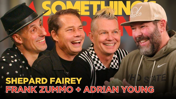 S6 E25 | Shepard Fairey, Frank Zummo, Adrian Young | Punk Rock + OBEY Art | Something’s Burning