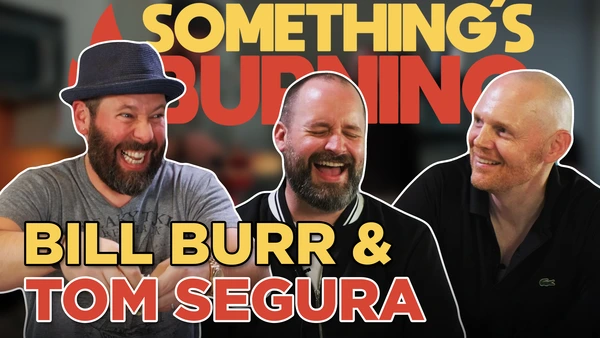 S1 E32 | Bill Burr + Tom Segura | Comedy Gold with Bill Burr and Tom Segura | Something's Burning