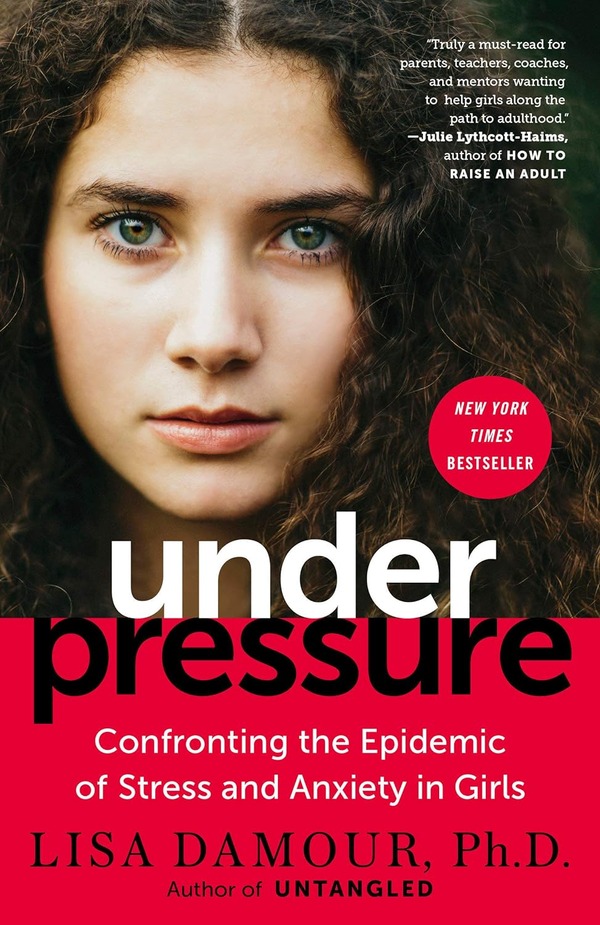 Under Pressure by Lisa Damour Ph.D.