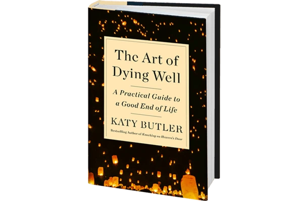 “The Art of Dying Well” — by Katy Butler