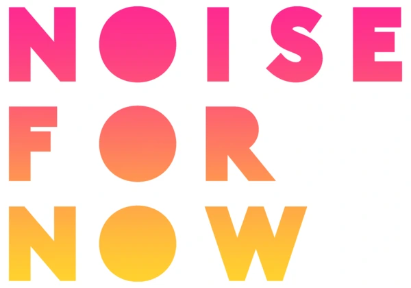 noise for now