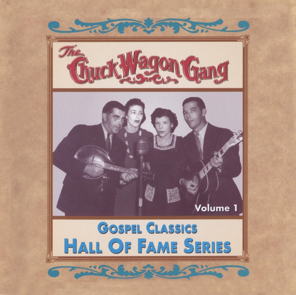 Chuck Wagon Gang: Gospel Classics Hall Of Fame Series Vol. 1