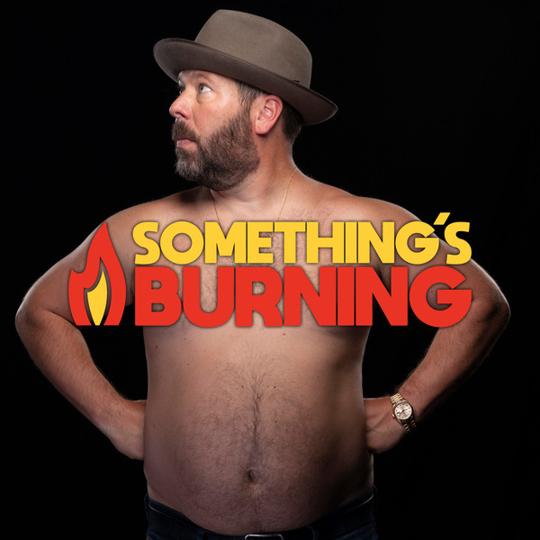 bert kreischer: Something's Burning podcast art